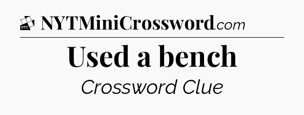 Used a bench - Daily Themed Mini Crossword