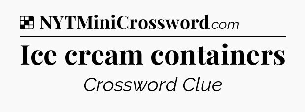 Solution: Ice cream containers - NYT Crossword