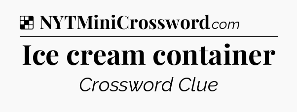 Solution: Ice cream container - NYT Crossword