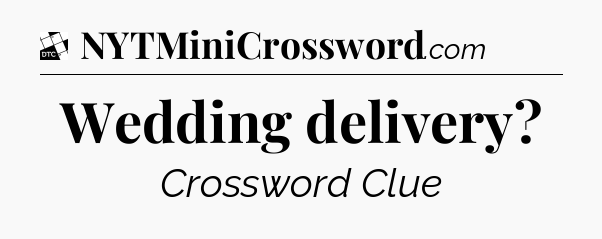 Wedding delivery - Daily Themed Classic Crossword