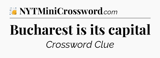 Bucharest is its capital - 7 Little Words