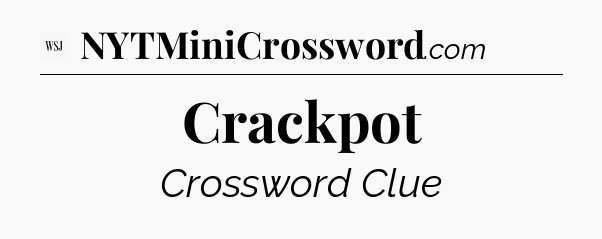 Crackpot - WSJ Crossword