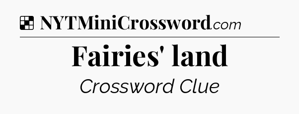Solution: Fairies' land - NYT Crossword