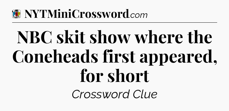 NBC skit show where the Coneheads first appeared, for short Crossword Clue