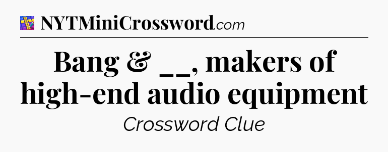 Bang & __, makers of high-end audio equipment Codycross