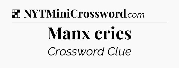 Solution: Manx cries - NYT Crossword