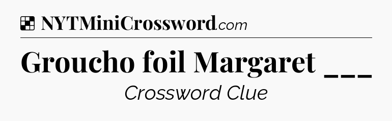 Solution: Groucho foil Margaret ___ - NYT Crossword