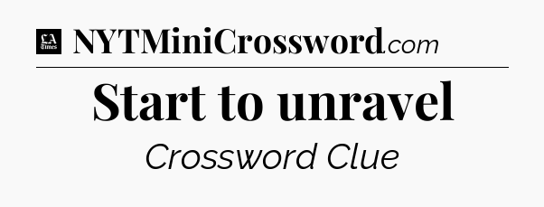 Start to unravel - LA Times Crossword