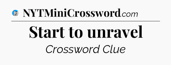 Start to unravel Crossword Clue