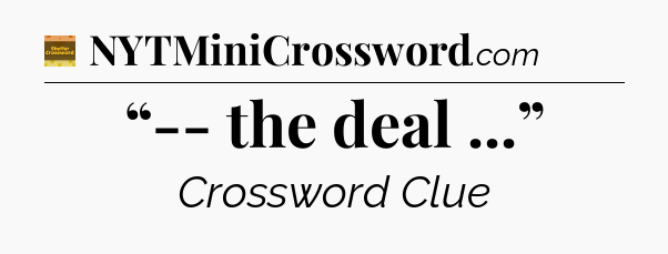 “-- the deal ...” - Eugene Sheffer Crossword