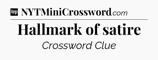 Hallmark of satire Crossword Clue