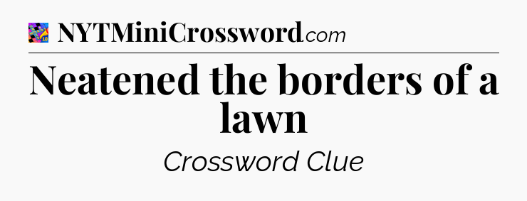 Neatened the borders of a lawn Crossword Clue