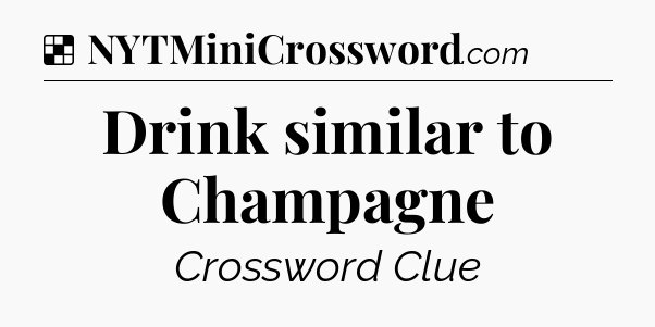 Solution: Drink similar to Champagne - NYT Crossword