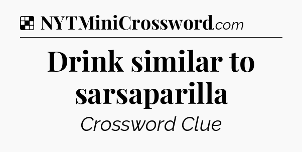 Solution: Drink similar to sarsaparilla - NYT Crossword