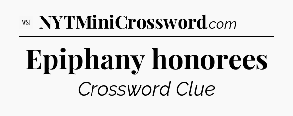 Epiphany honorees - WSJ Crossword