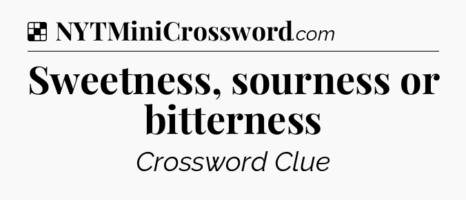 Solution: Sweetness, sourness or bitterness - NYT Crossword