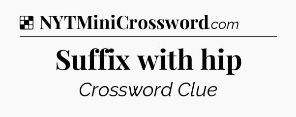 Solution: Suffix with hip - NYT Crossword