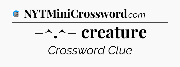 =^.^= creature Crossword Clue