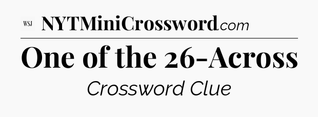 One of the 26-Across - WSJ Crossword