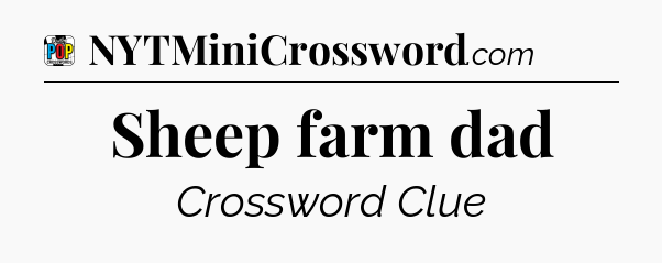 Sheep farm dad Crossword Clue