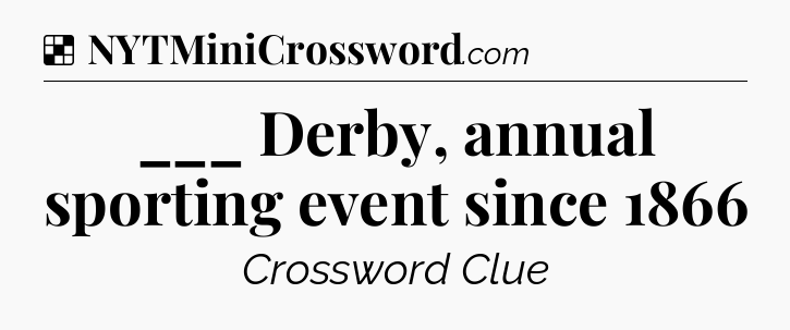 Solution: ___ Derby, annual sporting event since 1866 - NYT Crossword