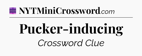Pucker-inducing - Thomas Joseph Crossword
