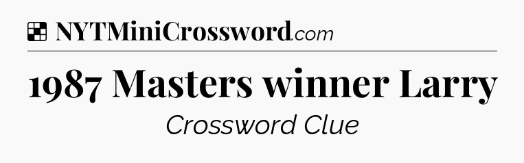 Solution: 1987 Masters winner Larry - NYT Crossword