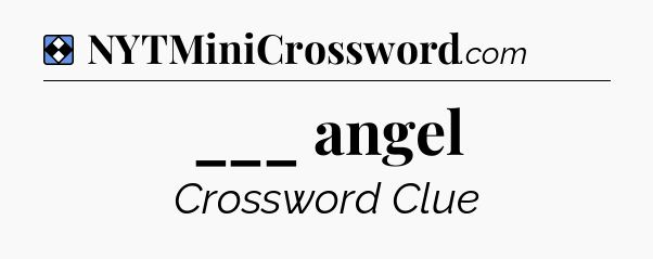 Solution: ___ angel - NYT Mini Crossword