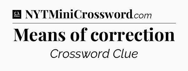 Means of correction - LA Times Crossword