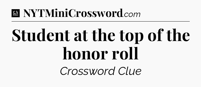 Student at the top of the honor roll - LA Times Crossword