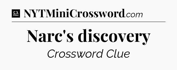 Narc's discovery - LA Times Crossword