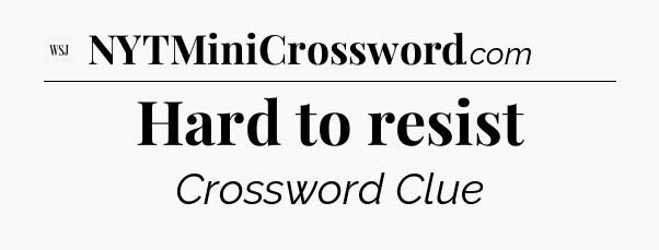 Hard to resist - WSJ Crossword