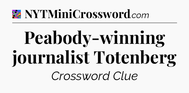 Peabody-winning journalist Totenberg Crossword Clue