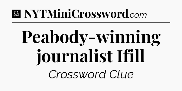 Peabody-winning journalist Ifill - LA Times Crossword