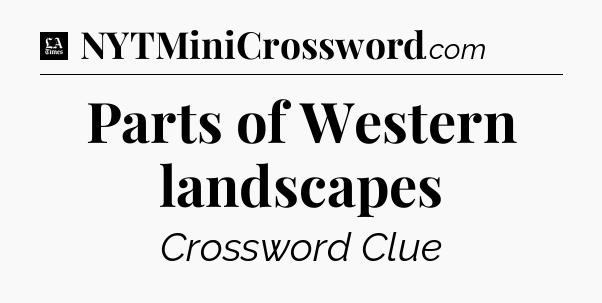 Parts of Western landscapes - LA Times Crossword