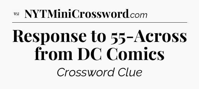Response to 55-Across from DC Comics - WSJ Crossword
