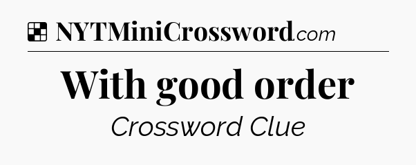 Solution: With good order - NYT Crossword