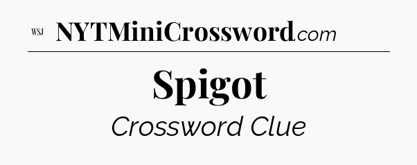 Spigot - WSJ Crossword