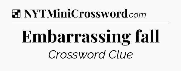 Solution: Embarrassing fall - NYT Crossword