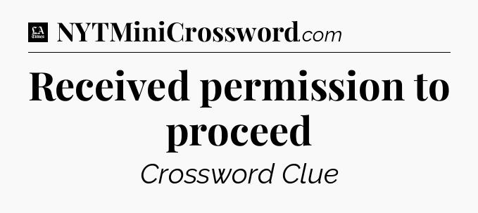 Received permission to proceed - LA Times Crossword