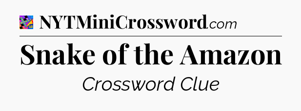 Snake of the Amazon Crossword Clue