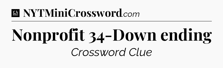 Nonprofit 34-Down ending - LA Times Crossword