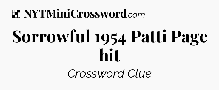 Solution: Sorrowful 1954 Patti Page hit - NYT Crossword