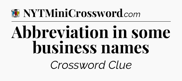 Abbreviation in some business names Crossword Clue