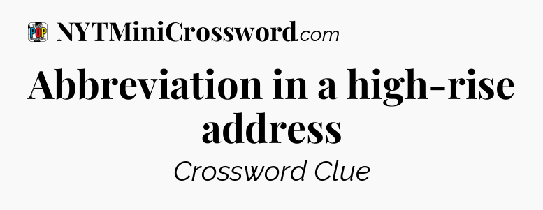 Abbreviation in a high-rise address Crossword Clue