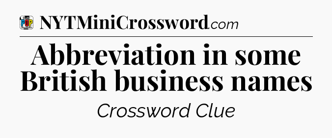 Abbreviation in some British business names Crossword Clue