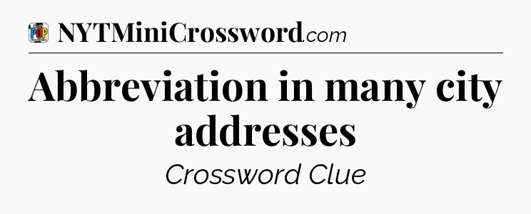 Abbreviation in many city addresses Crossword Clue