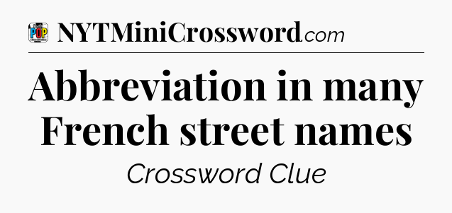Abbreviation in many French street names Crossword Clue