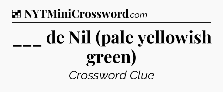 Solution: ___ de Nil (pale yellowish green) - NYT Crossword