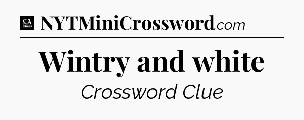 Wintry and white - LA Times Crossword
